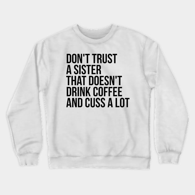 Dont Trust a sister Crewneck Sweatshirt by IndigoPine